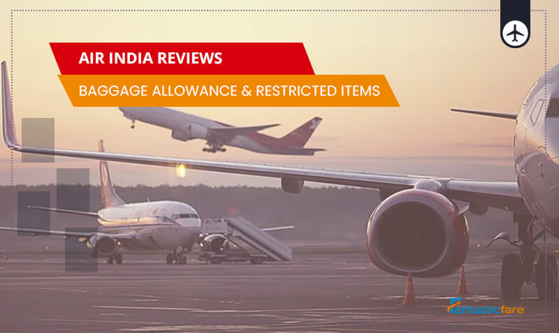 Air India Reviews, Baggage Allowance & Restricted Items