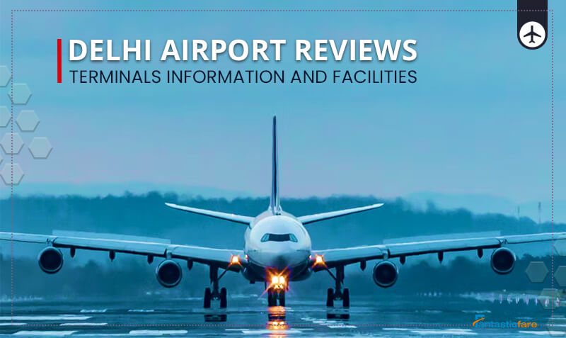 Delhi Airport Reviews, Terminals Information and Facilities