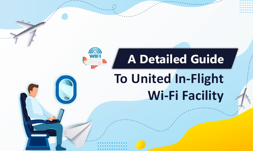 A Detailed Guide to United In-Flight Wi-Fi Facility